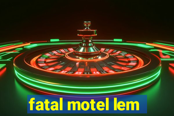 fatal motel lem